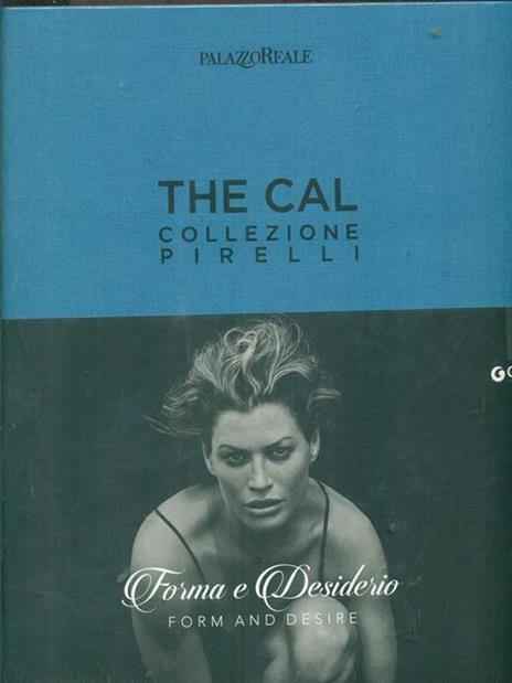 The Cal. Collezione Pirelli. Forma e desiderio. Form and desire. Ediz.italiana - 2