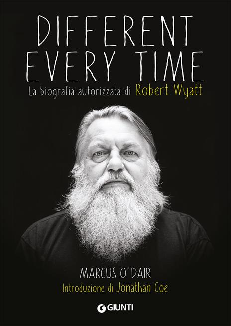 Different every time. La biografia autorizzata di Robert Wyatt - Marcus O'Dair - copertina