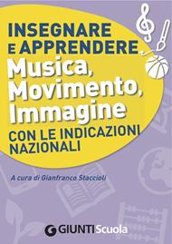 Insegnare e apprendere musica, movimento, immagine con le indicazioni nazionali