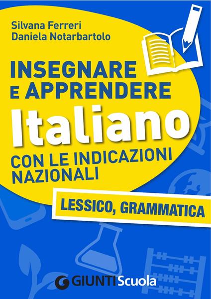 Insegnare e apprendere italiano con le indicazioni nazionali. Lessico, grammatica - Silvana Ferreri,Daniela Notarbartolo - ebook