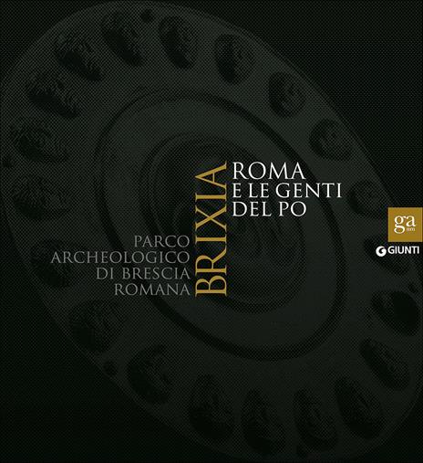 Brixia. Roma e le genti del Po. Parco archeologico di Brescia romana. Catalogo della mostra (Brescia, 9 maggio 2015-17 gennaio 2016). Ediz. illustrata - 5