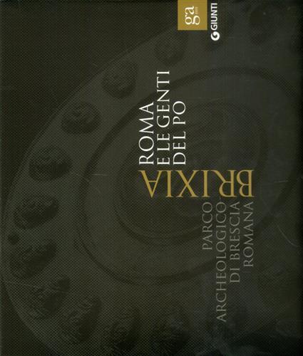 Brixia. Roma e le genti del Po. Parco archeologico di Brescia romana. Catalogo della mostra (Brescia, 9 maggio 2015-17 gennaio 2016). Ediz. illustrata - 2