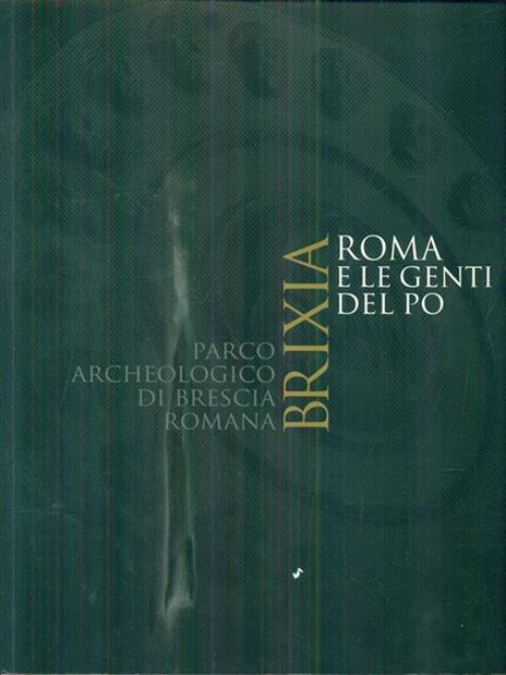 Brixia. Roma e le genti del Po. Parco archeologico di Brescia romana. Catalogo della mostra (Brescia, 9 maggio 2015-17 gennaio 2016). Ediz. illustrata - 2