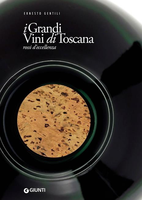 I grandi vini di Toscana. Rossi d'eccellenza - Ernesto Gentili - copertina