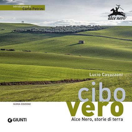 Cibo vero. Alce Nero, storie di terra - Lucio Cavazzoni,Rita Brugnara - copertina