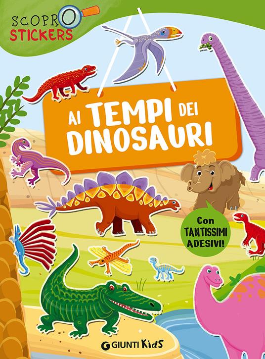 Ai tempi dei dinosauri. Con adesivi - Francesca Pellegrino - copertina