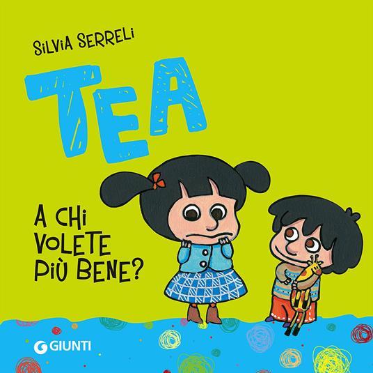 A chi volete più bene? Tea. Ediz. illustrata - Silvia Serreli - Libro -  Giunti Kids - Tea