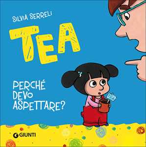 Libro Perché devo aspettare? Tea. Ediz. illustrata Silvia Serreli