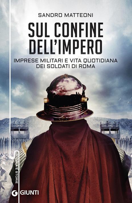 Sul confine dell'Impero. Imprese militari e vita quotidiana dei soldati di Roma - Sandro Matteoni - ebook