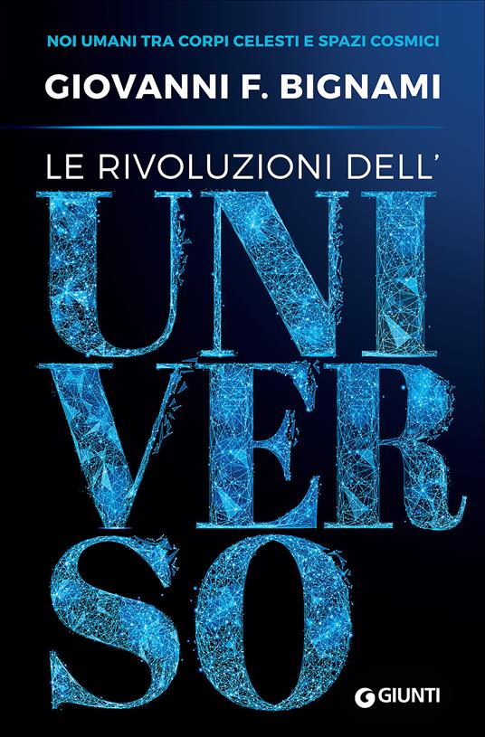 Le rivoluzioni dell'universo. Noi umani tra corpi celesti e spazi cosmici - Giovanni F. Bignami - copertina