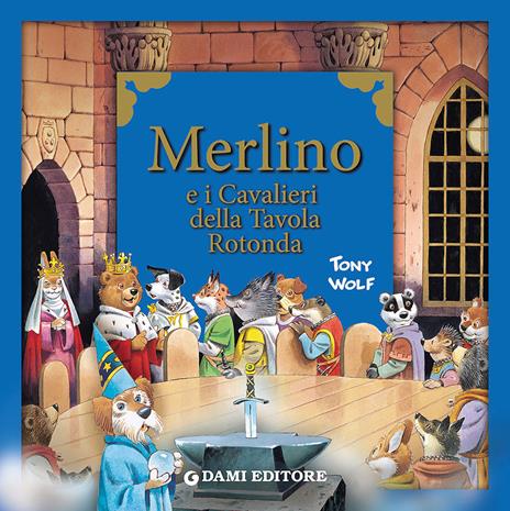 Merlino e i cavalieri della tavola rotonda - Tony Wolf - copertina