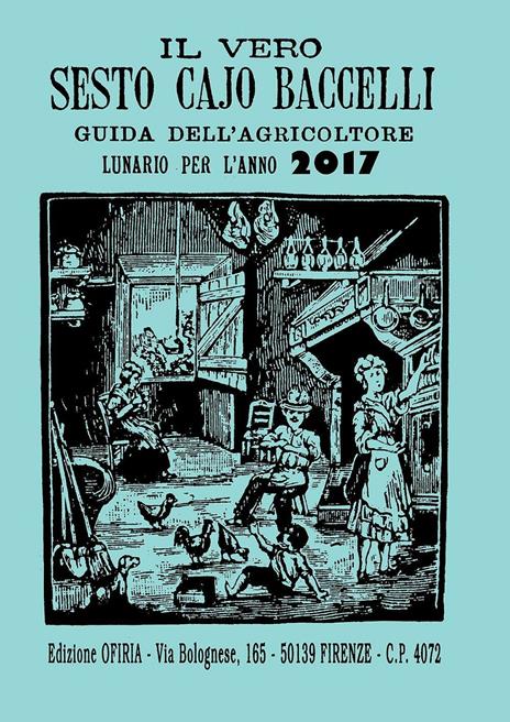 Il vero Sesto Cajo Baccelli. Guida dell'agricoltore. Lunario per l'anno 2017 - copertina