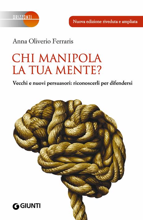 Chi manipola la tua mente? Vecchi e nuovi persuasori: riconoscerli per difendersi. Nuova ediz. - Anna Oliverio Ferraris - ebook