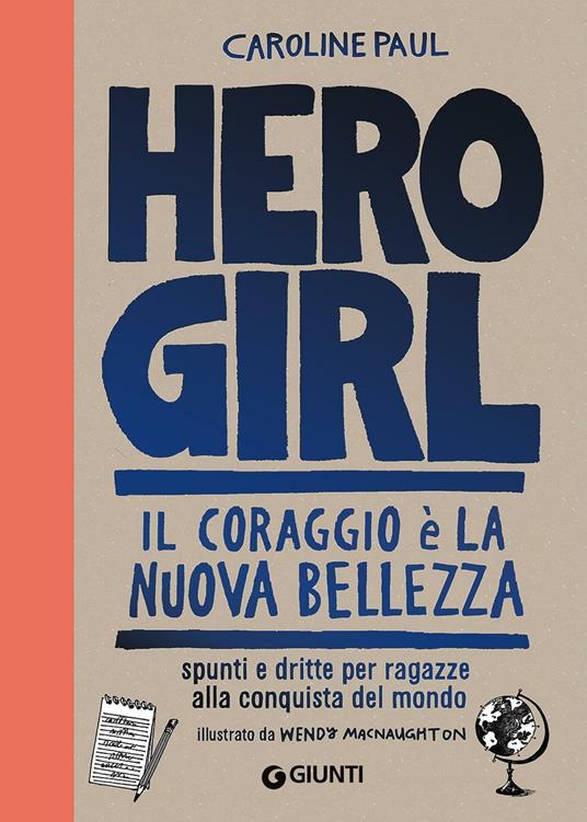 Hero girl. Il coraggio è la nuova bellezza. Spunti e dritte per ragazze alla conquista del mondo - Caroline Paul - copertina