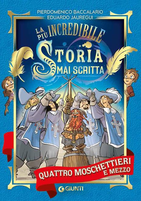 Quattro moschettieri e mezzo. La più incredibile storia mai scritta - Pierdomenico Baccalario,Eduardo Jáuregui - copertina