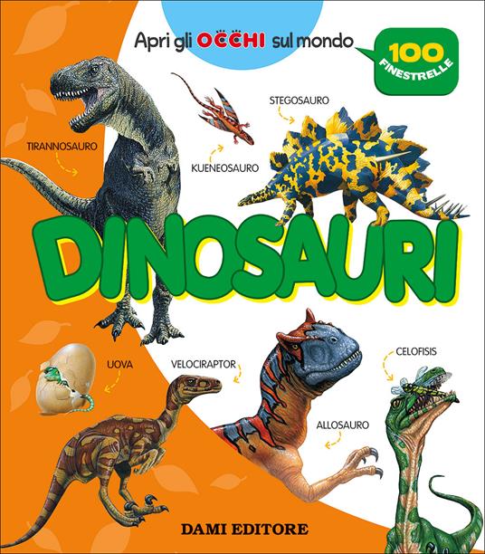 Dinosauri. 100 finestrelle - Paola Fabris - Libro - Dami Editore - Apri gli  occhi sul mondo