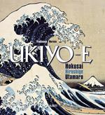 Ukiyo-e. Hokusai, Hiroshige, Utamaro. Ediz. illustrata