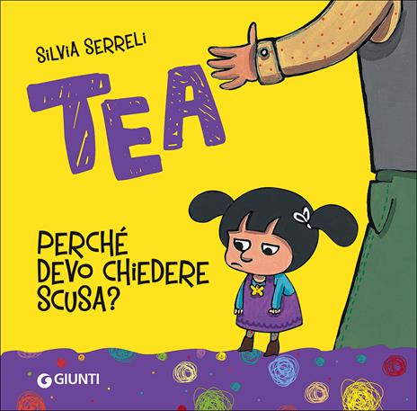 Perché devo chiedere scusa? Tea. Ediz. a colori - Silvia Serreli - copertina