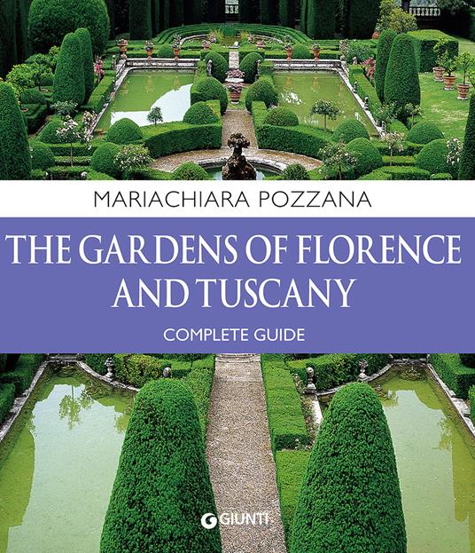 The gardens of Florence and Tuscany. Complete guide - Maria Chiara Pozzana - copertina