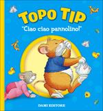 Ciao ciao, pannolino! Topo Tip. Ediz. a colori