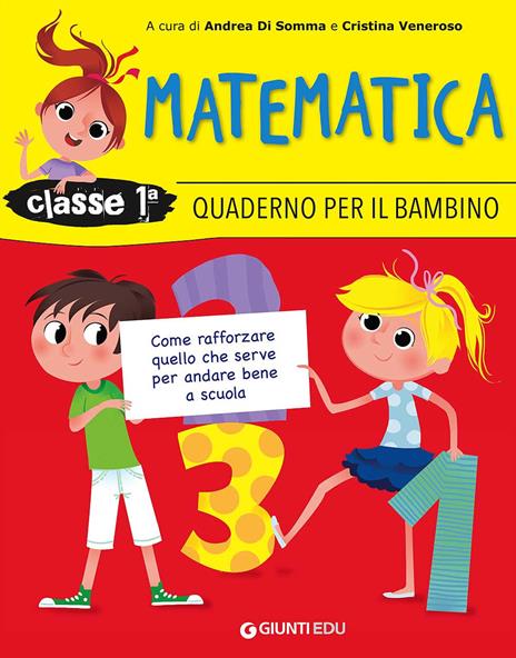  Quaderno per il bambino. Matematica classe 1ª. Come rafforzare quello che serve per andare bene a scuola