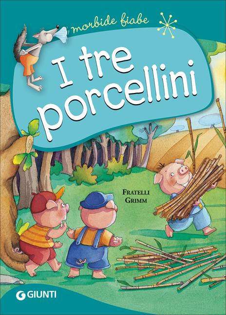 I tre porcellini. Ediz. a colori - Jacob Grimm - Wilhelm Grimm - - Libro -  Giunti Editore - Morbide fiabe