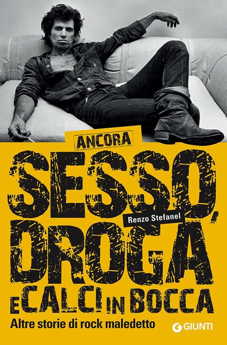 Ancora sesso, droga e calci in bocca. Altre storie di rock maledetto - Renzo Stefanel - copertina