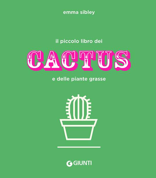 Il piccolo libro dei cactus e delle piante grasse. Ediz. a colori - Emma Sibley - copertina