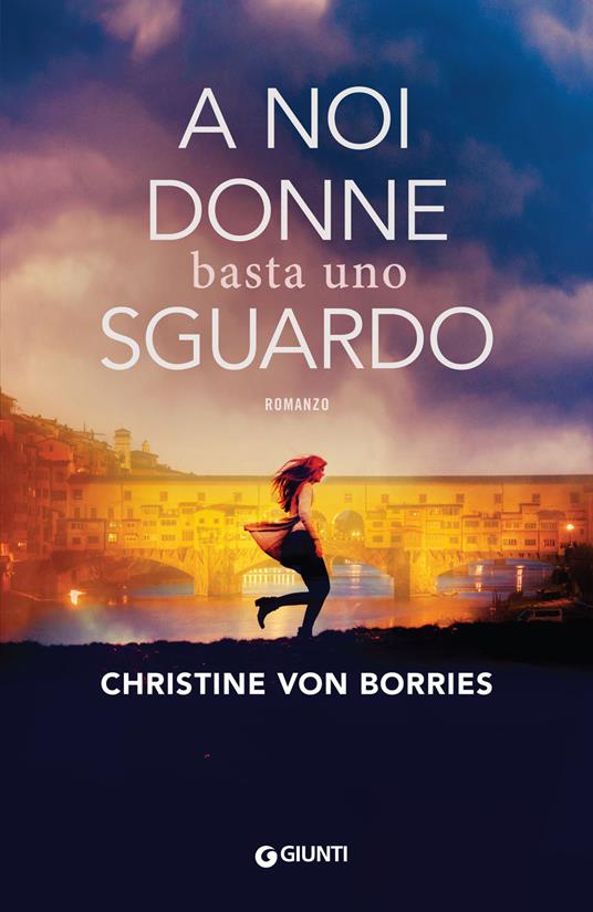 A noi donne basta uno sguardo - Christine von Borries - Libro - Giunti  Editore - A | IBS