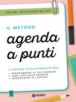 Il metodo agenda a punti. Il sistema rivoluzionario per: programmare le tue giornate, fare liste delle priorità, organizzare gli appunti