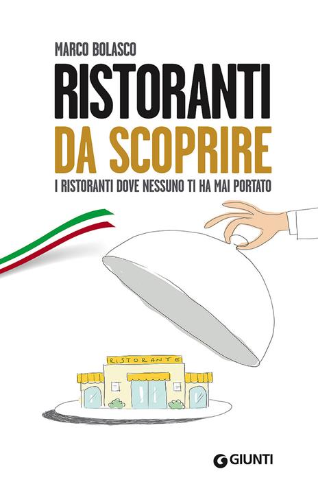 Ristoranti da scoprire. I ristoranti dove nessuno ti ha mai portato - Marco Bolasco - copertina