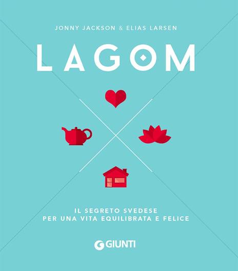 Lagom. Il segreto svedese per una vita equilibrata e felice - Jonny Jackson,Elias Larsen - copertina
