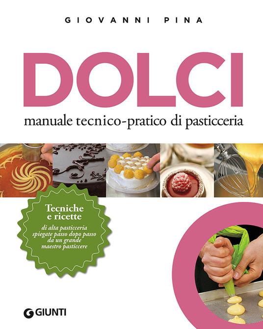 Dolci. Manuale pratico di pasticceria” Libero spazio alla creatività di  Pina - Italia a Tavola