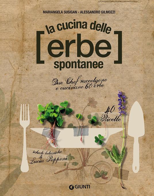 La cucina delle erbe spontanee - Mariangela Susigan - Alessandro Gilmozzi -  - Libro - Giunti Editore - Cucina illustrati