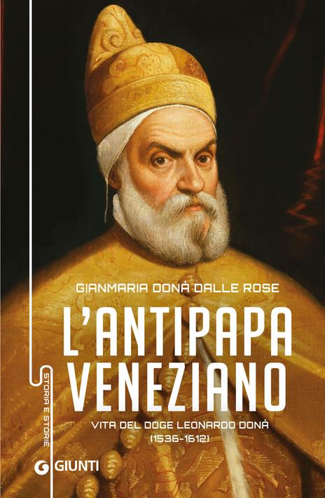 Antipapa veneziano. Vita del doge Leonardo Donà (1536-1612) - Gianmaria Donà Dalle Rose - copertina