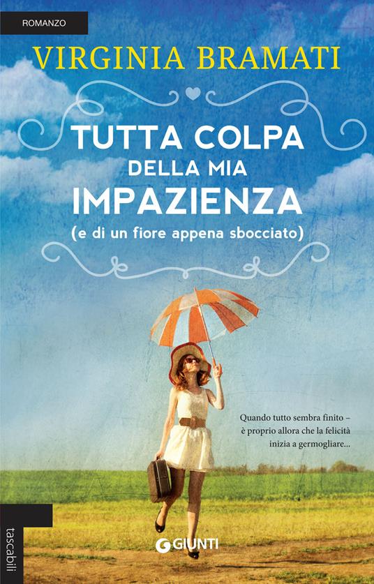 Tutta colpa della mia impazienza (e di un fiore appena sbocciato) - Virginia Bramati - copertina