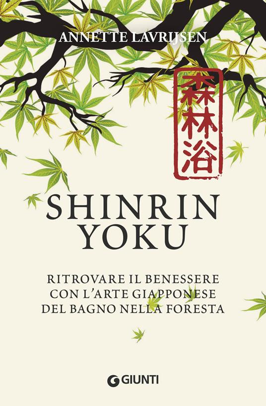 Shinrin yoku. Ritrovare il benessere con l'arte giapponese del