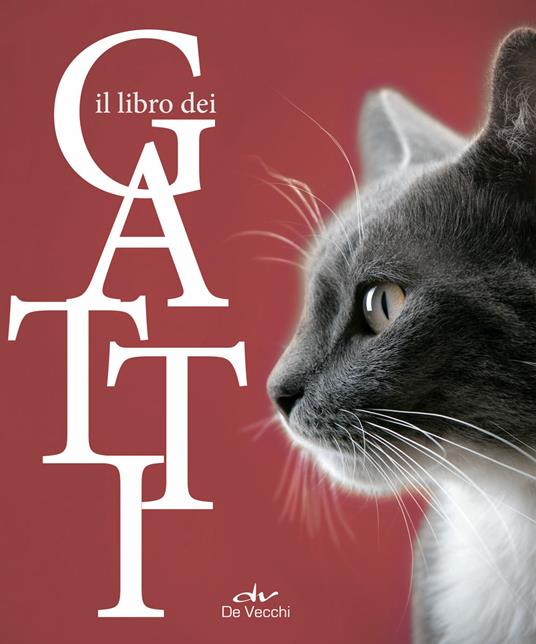 Il libro dei gatti - Chiara Buratti - Libro - De Vecchi - Tutti i gatti del  mondo | IBS