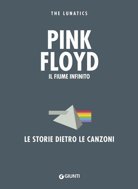 Pink Floyd. Il fiume infinito. Le storie dietro le canzoni. Nuova ediz. - The Lunatics - copertina