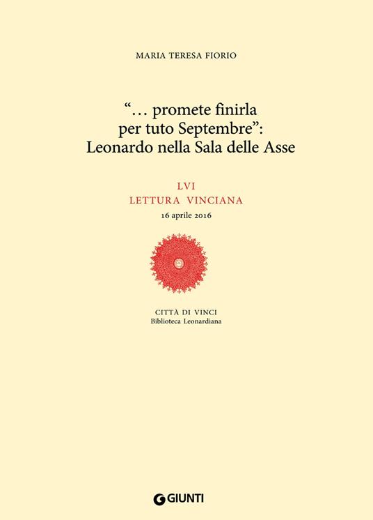 «... promete finirla per tuto Septembre»: Leonardo nella Sala delle Asse. LVI lettura vinciana - Maria Teresa Fiorio - copertina