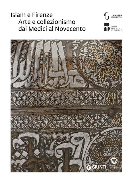 Islam e Firenze. Arte e collezionismo dai Medici al Novecento. Catalogo della mostra (Firenze, 22 giugno-23 settembre 2018) - copertina