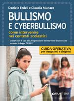 Bullismo e cyberbullismo. Come intervenire nei contesti scolastici. Dall'analisi di casi alla progettazione di interventi di contrasto secondo la Legge 71/2017