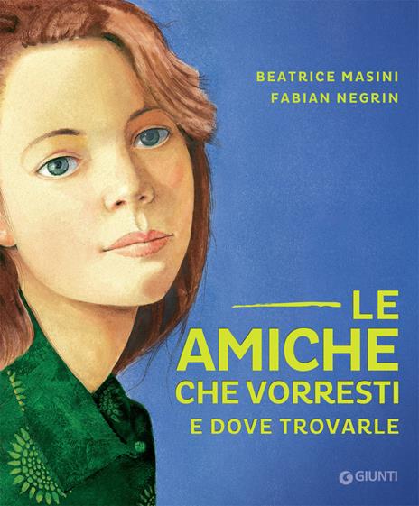 Le amiche che vorresti e dove trovarle - Beatrice Masini,Fabian Negrin - copertina