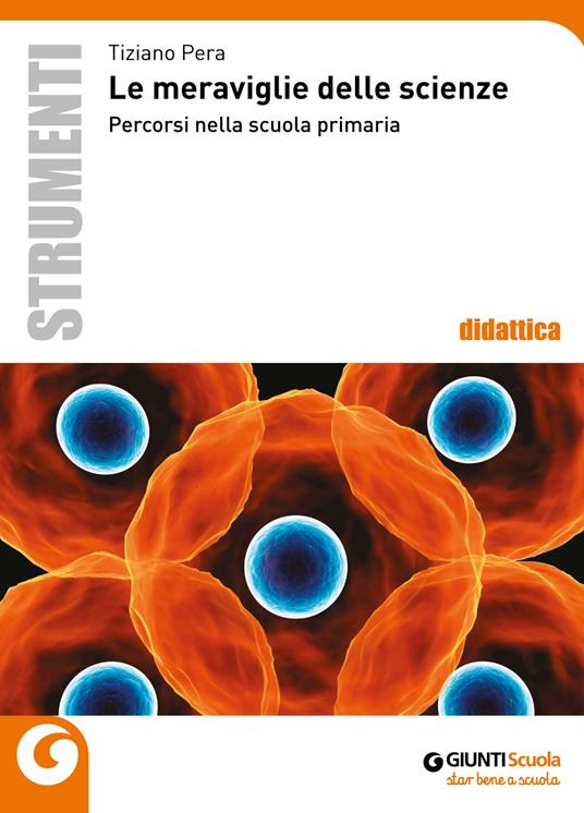 Le meraviglie delle scienze. Percorsi nella scuola primaria - Tiziano Pera - copertina