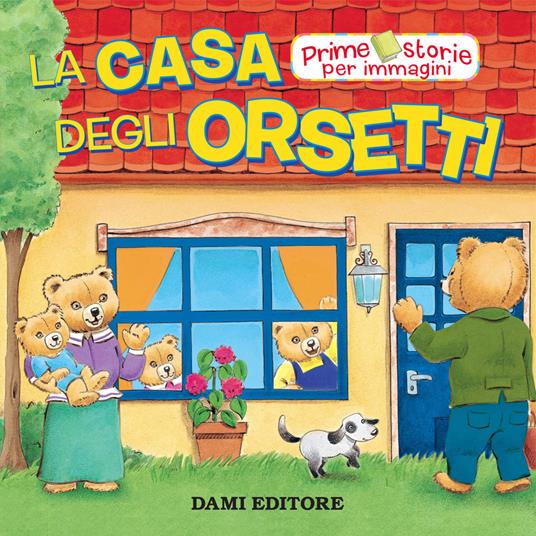 La casa degli Orsetti - Silvia D'Achille - Libro - Dami Editore - Prime  storie per immagini