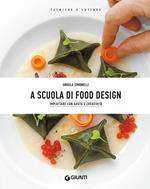 A scuola di food design. Impiattare con gusto e creatività