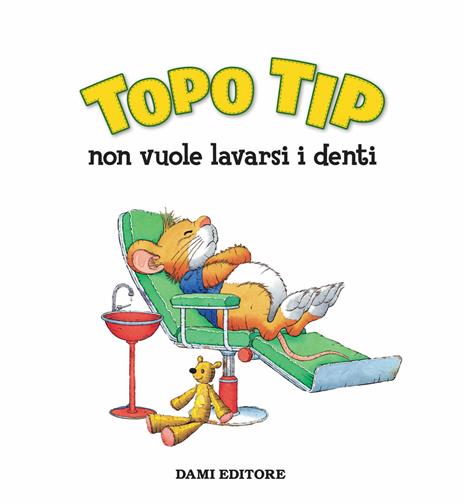 Topo Tip non vuole lavarsi i denti - Anna Casalis - Libro - Dami Editore - Topo  Tip
