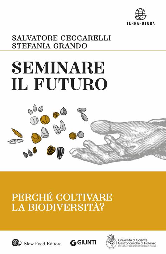 Seminare il futuro. Perché coltivare la biodiversità? - Salvatore Ceccarelli,Stefania Grando - copertina