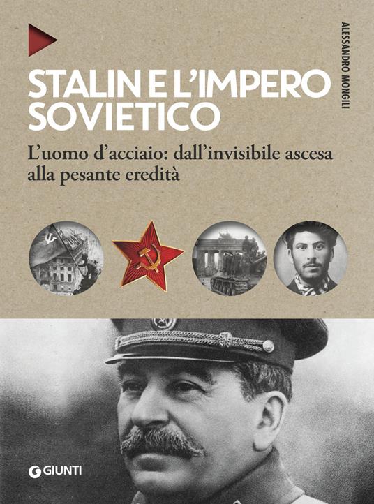 Stalin e l'impero sovietico. L'uomo d'acciaio: dall'invisibile ascesa alla pesante eredità - Alessandro Mongili - copertina