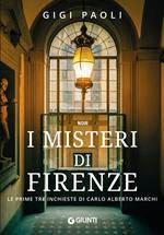 I misteri di Firenze. Le prime tre inchieste di Carlo Alberto Marchi